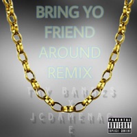 Bring your friend around (feat. JcDaMenace) [Remix] - Single - Tay BandZ$