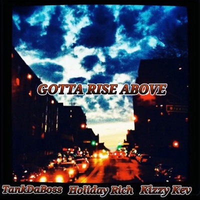 Gotta Rise Above (feat. Tank Da Boss & Kizzy Whyz) - Single