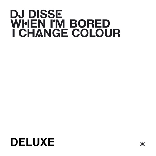 When I'm Bored I Change Colour (Deluxe) - DJ Disse