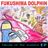 Taking in the Scenery - EP - Fukushima Dolphin