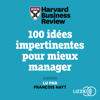 100 idées impertinentes pour mieux manager - Stratégie, innovation, performance... - Harvard Business Review & Frédéric Frery