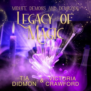 Legacy of Magic: Paranormal Women's Fiction (Midlife Demons and Demigods, Book 2) (Unabridged)