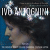 Ivo Antognini: Come to Me in the Silence of the Night - Choral Works - The Choir of Trinity College Cambridge & Stephen Layton