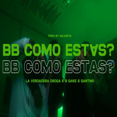 Bb Como Estas? (feat. B Sanz, Santino & Aelezeta) - Single