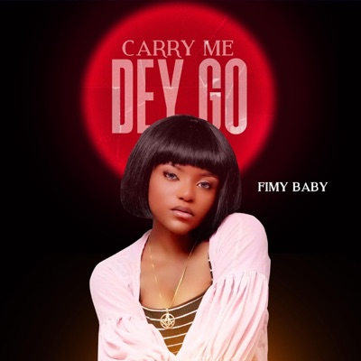 Carry Me Dey Go - Single