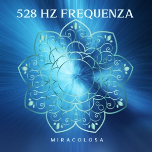 528 Hz frequenza miracolosa