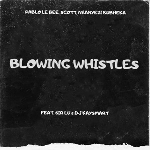 Blowing Whistles (feat. Sir Lu & DJ KAYSMART)