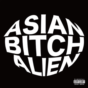 Asian Bitch Alien (feat. Tokiwha)