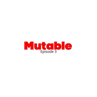 Mutable Ep.3 - EP