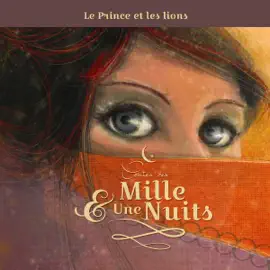 Le prince et les lions: Contes des Mille et Une Nuits