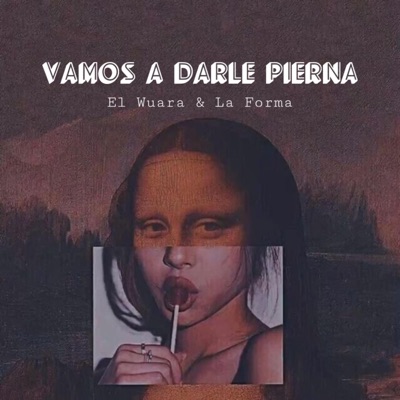 VAMOS A DARLE PIERNA (feat. Louis La Forma & El Wuara) - Single
