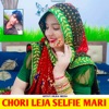 Chori Leja Selfie Mari (feat. Khushi Bhai Tonk) - EP