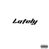 Lately - Single