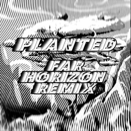 Planted - (feat. Far Horizon) [Far Horizon Remix] Byko