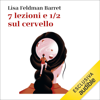 7 lezioni e 1/2 sul cervello - Lisa Feldman Barret