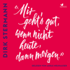 «Mir geht's gut, wenn nicht heute, dann morgen.» - Dirk Stermann