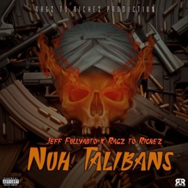 Nuh Talibans Jeff Fullyauto & Ragz To Richez