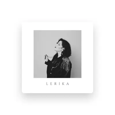 Ascolta LERIIKA, guarda video musicali, leggi la biografia, vedi le date del tour & altro!