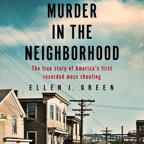 Murder in the Neighborhood: The True Story of America’s First Recorded Mass Shooting (Unabridged) cover
