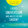 Liebes Universum, was willst du mir sagen? - Anjana Gill