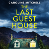 The Last Guest House - Caroline Mitchell