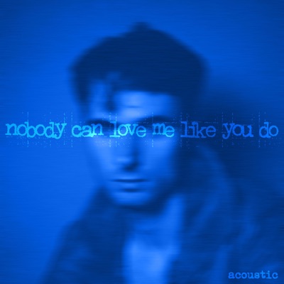 Nobody Can Love Me Like You Do (Acoustic) - Single
