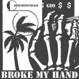 BROKE MY HAND (feat. Gio) JoseMoneyBag$