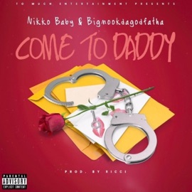 Come To Daddy (feat. Nikko Baby) BigMookDaGodFatha