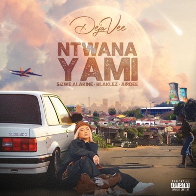 Ntwana Yami (feat. Sizwe Alakine, Blaklez & Airdee) [Radio Edit] [Radio Edit] - Single