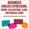Advanced English Expressions, Idioms, Collocations, Slang, and Phrasal Verbs: Master American English Vocabulary (Unabridged) - Jackie Bolen