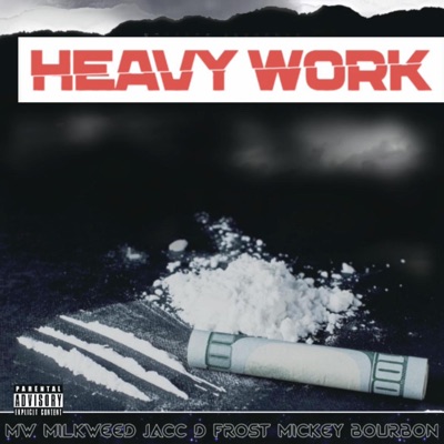 Heavy Work (feat. Mickey Bourbon & Jacc D. Frost) - Single