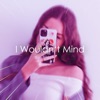 I Wouldn't Mind (Sped Up Version) - Single