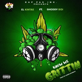 Know We Grittin (feat. Shoddy Boi) El Kintae
