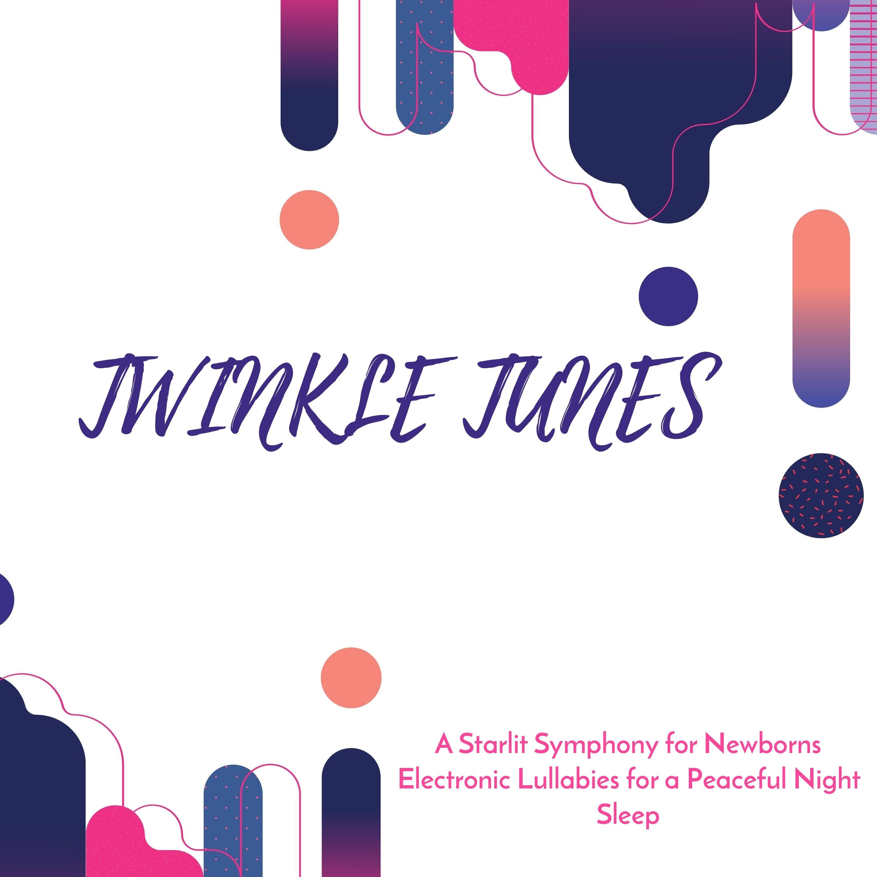 Twinkle Tunes - A Starlit Symphony for Newborns Electronic Lullabies for a Peaceful Night Sleep