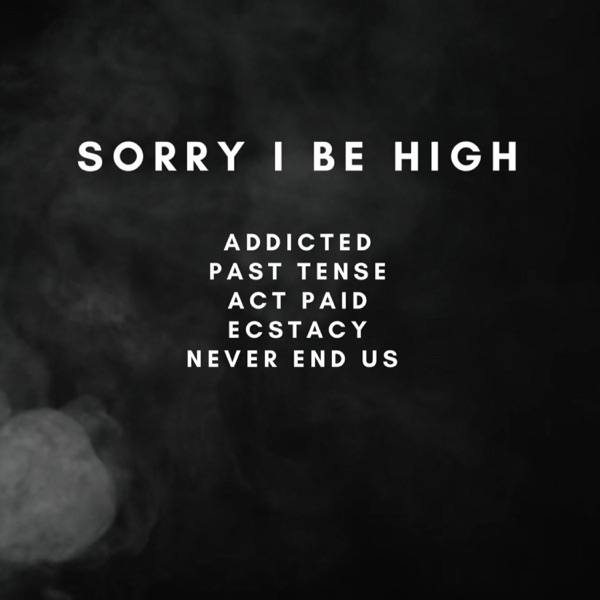 Sorry I Be High