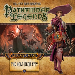 Mummy's Mask: The Half-Dead City: Pathfinder Legends, Season 2, Chapter 1