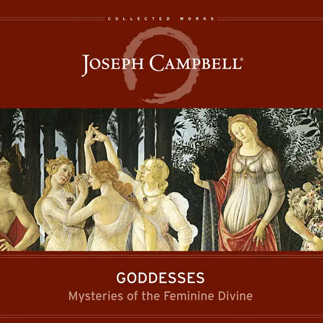 Goddesses: Mysteries of the Feminine Divine (The Collected Works of Joseph Campbell) (Unabridged)