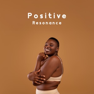 Positive Resonance: Get Into Deep State of Consciousness, Incorporate the Law of Attraction Into Your Life