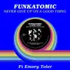 Stream & download Never Give Up On A Good Thing (feat. Emory Toler) [Funkatomic mix] - Single