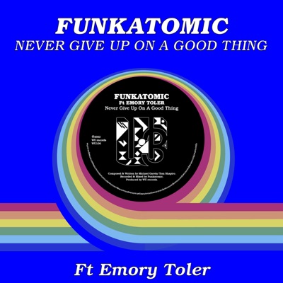 Never Give Up On A Good Thing (feat. Emory Toler) [Funkatomic mix] - Single