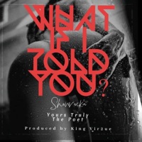 What If I Told You? - Single - King Vir2ue, Showrocka & Yours Truly The Poet
