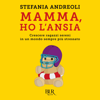 Mamma ho l'ansia: Crescere ragazzi sereni in un mondo sempre più stressato - Stefania Andreoli