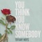 You Think You Know Somebody artwork