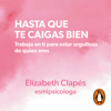 Hasta que te caigas bien - Elizabeth Clapés