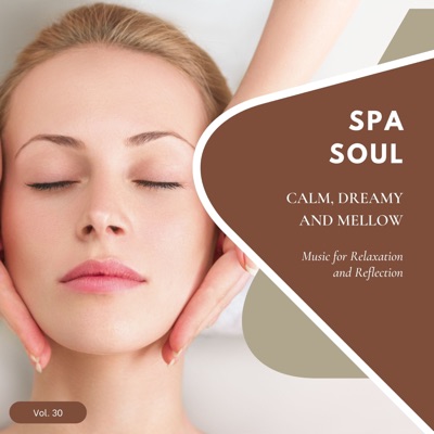 Spa Soul - Calm, Dreamy and Mellow Music for Relaxation and Reflextion, Vol. 30
