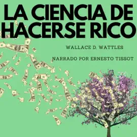 La Ciencia de Hacerse Rico [The Science of Getting Rich] (Unabridged)