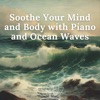 Soothe Your Mind and Body with Piano and Ocean Waves