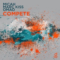 Compete - Single - Micah, Marc Kiss & OMAO