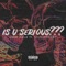 Is U Serious??? (feat. 501nificent) - JaeBizzle lyrics