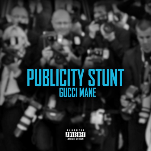 Gucci Mane - Publicity Stunt - Single [iTunes Plus AAC M4A] | Plus Premieres